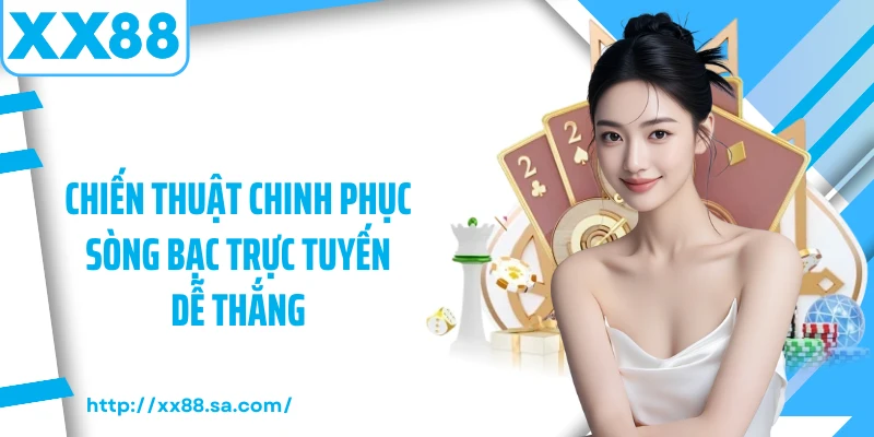 Chiến thuật chinh phục sòng bạc trực tuyến dễ thắng 