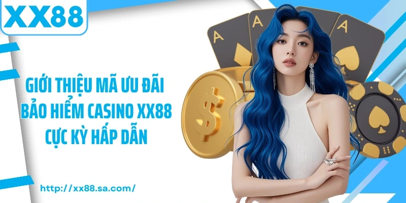 Giới thiệu mã ưu đãi bảo hiểm casino XX88 cực kỳ hấp dẫn