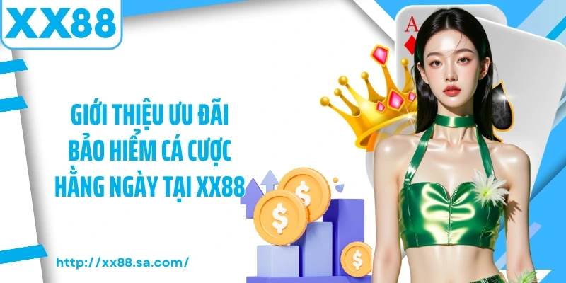 Bảo Hiểm Hằng Ngày XX88: Siêu Ưu Đãi Hoàn Trả Cho Hội Viên 2 Giới thiệu ưu đãi bảo hiểm cá cược hằng ngày tại XX88