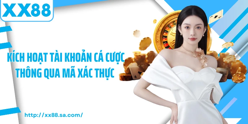 Đăng Ký XX88 - Mở Ra Thế Giới Giải Trí Cùng Hàng Ngàn Ưu Đãi 2 Kích hoạt tài khoản cá cược thông qua mã xác thực