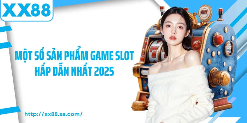 Game Nổ Hũ – Trò Chơi Giải Trí Đỉnh Cao Nhất Trong Năm 2025 4 Một số sản phẩm game slot hấp dẫn nhất 2025