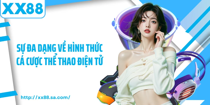 Sự đa dạng về hình thức cá cược thể thao điện tử